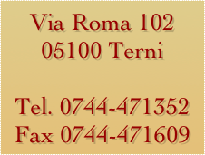 Via Roma 102
05100 Terni

Tel. 0744-471352
Fax 0744-471609
